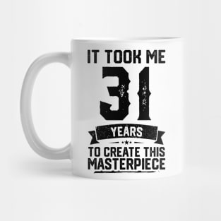 It Took Me 31 Years To Create This Masterpiece 31st Birthday Mug